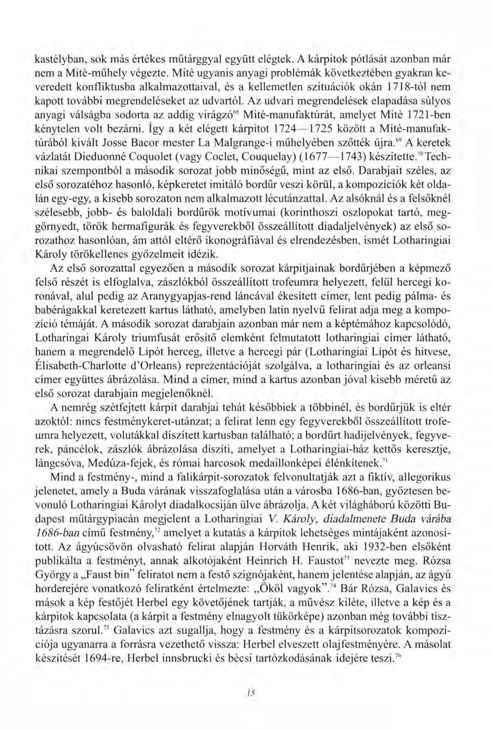 kastélyban, sok más értékes műtárggyal együtt elégtek. A kárpitok pótlását azonban már nem a Mité-műhely végezte.