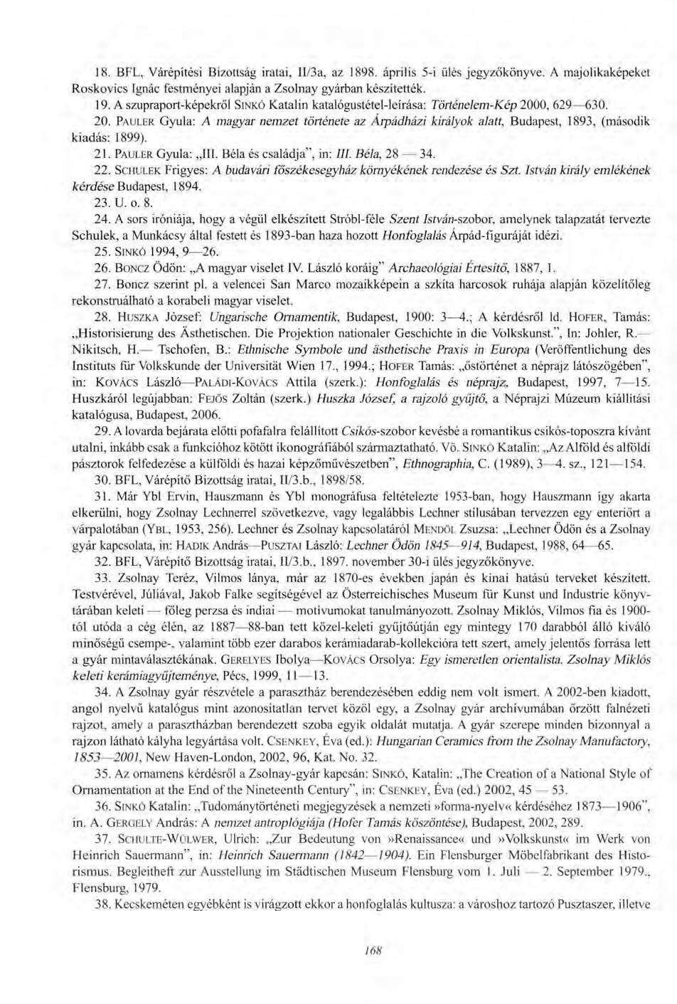 18. BFL, Várépítési Bizottság iratai, II/3a, az 1898. április 5-i ülés jegyzőkönyve. A majolikaképeket Roskovics Ignác festményei alapján a Zsolnay gyárban készítették. 19.
