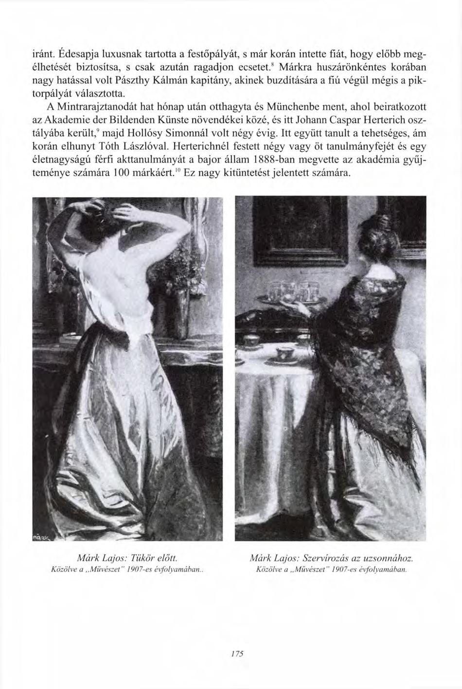 iránt. Édesapja luxusnak tartotta a festőpályát, s már korán intette fiát, hogy előbb megélhetését biztosítsa, s csak azután ragadjon ecsetet.