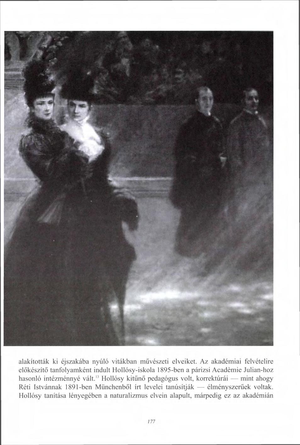 alakították ki éjszakába nyúló vitákban művészeti elveiket. Az akadémiai felvételire előkészítő tanfolyamként indult Hollósy-iskola 1895-ben a párizsi Académie Julian-hoz hasonló intézménnyé vált.
