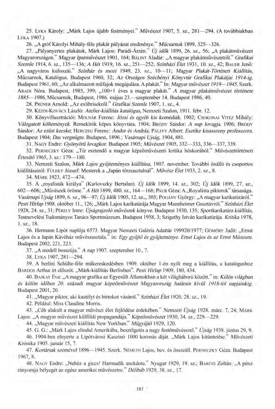 25. LYKA Károly: Márk Lajos újabb festményei." Művészet 1907, 5. sz., 281 294. (A továbbiakban LYKA 1907.) 26. A gróf Károlyi Mihály-féle plakát pályázat eredménye." Műcsarnok 1899, 325 326. 27.