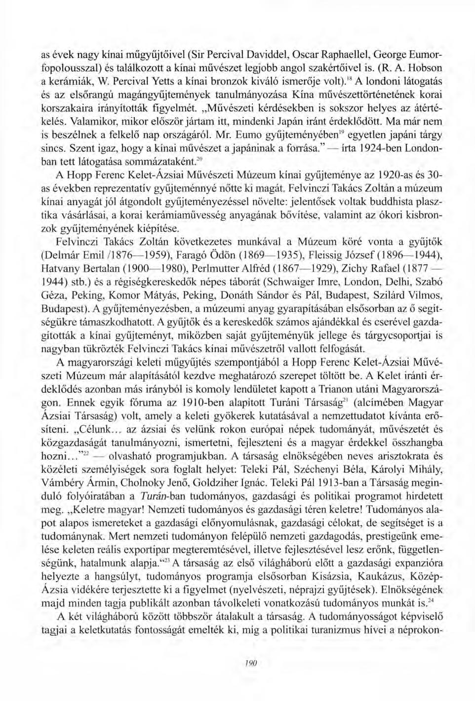as évek nagy kínai műgyűjtőivel (Sir Percival Daviddel, Oscar Raphaellei, George Eumorfopolousszal) és találkozott a kínai művészet legjobb angol szakértőivel is. (R. A. Hobson a kerámiák, W.