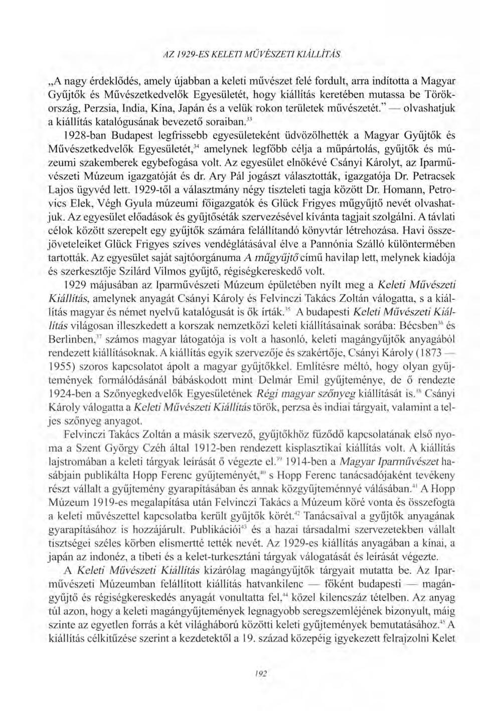 AZ 1929-ES KELETI MŰVÉSZETI KIÁLLÍTÁS A nagy érdeklődés, amely újabban a keleti művészet felé fordult, arra indította a Magyar Gyűjtők és Művészetkedvelők Egyesületét, hogy kiállítás keretében