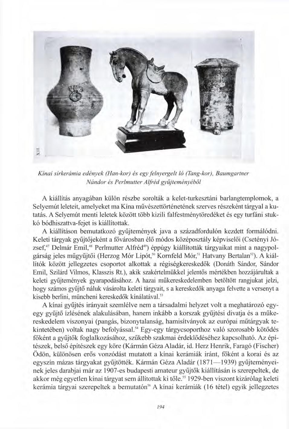 Kínai sírkerámia edények (Han-kor) és egy felnyergelt ló (Tang-kor), Baumgartner Nándor és Perimutter Alfréd gyűjteményéből A kiállítás anyagában külön részbe sorolták a kelet-turkesztáni