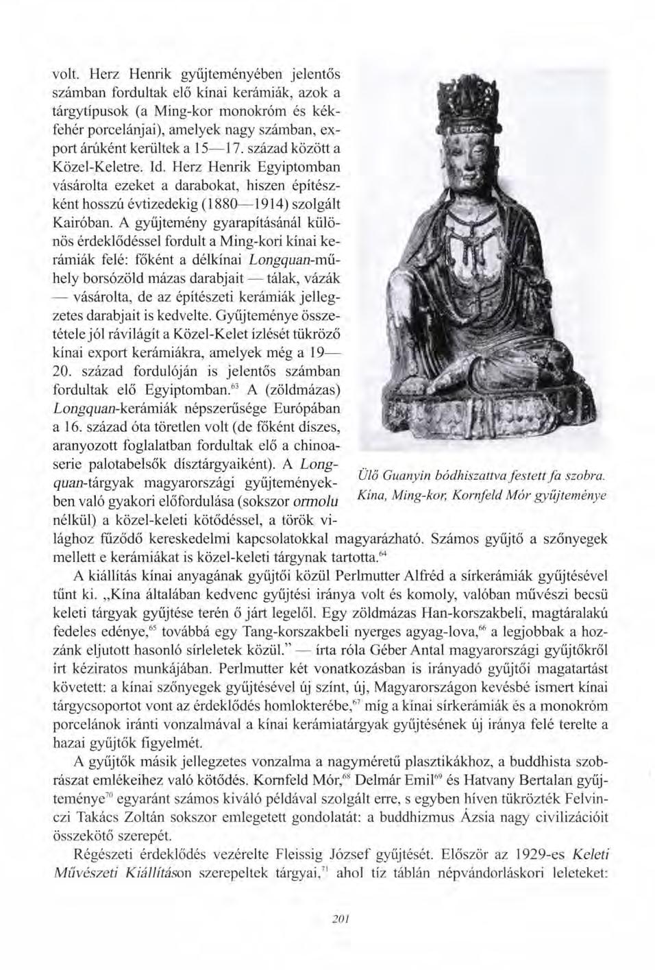volt. Herz Henrik gyűjteményében jelentős számban fordultak elő kínai kerámiák, azok a tárgytípusok (a Ming-kor monokróm és kékfehér porcelánjai), amelyek nagy számban, export árúként kerültek a 15
