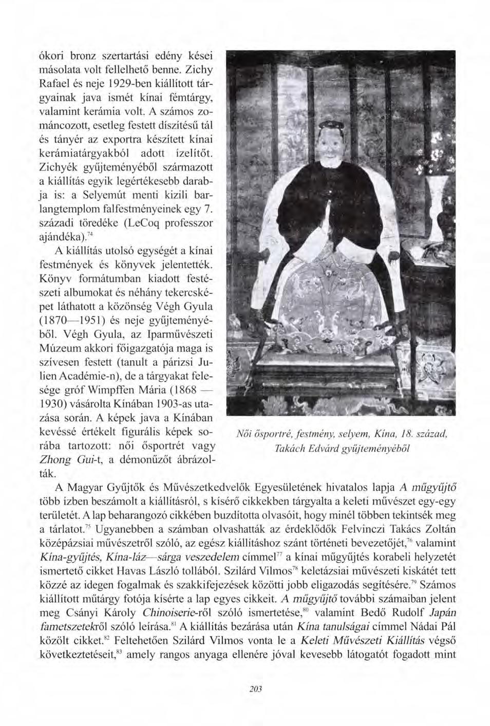 ókori bronz szertartási edény kései másolata volt fellelhető benne. Zichy Rafael és neje 1929-ben kiállított tárgyainak java ismét kínai fémtárgy, valamint kerámia volt.