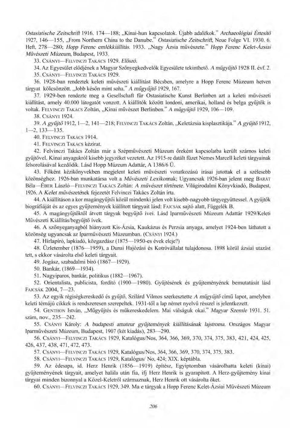 Ostasiatische Zeitschrift 1916. 174 188; Kínai-hun kapcsolatok. Újabb adalékok." Archaeológiai Értesítő 1927, 146 155, From Northern China to the Danube." Ostasiatische Zeitschrift, Neue Folge VI.