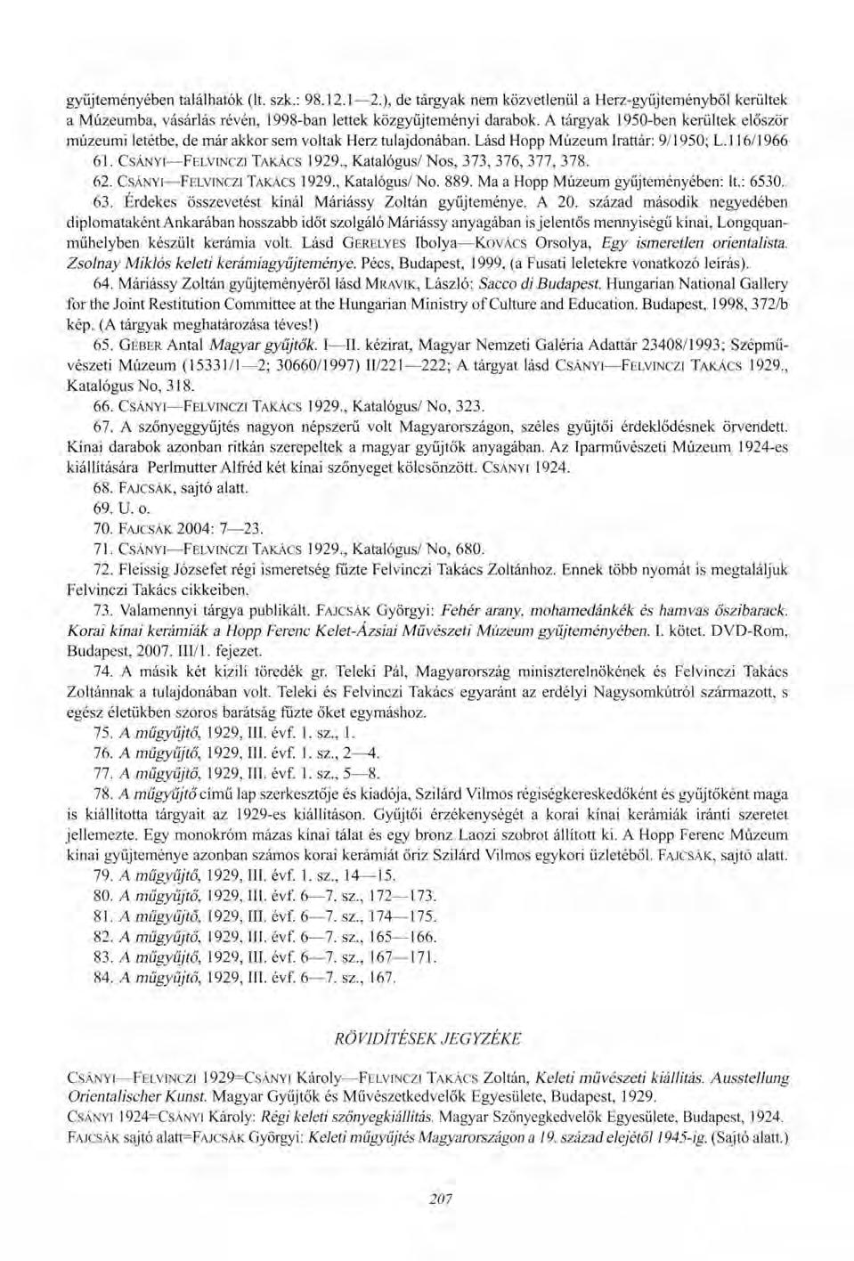 gyűjteményében találhatók (lt. szk.: 98.12.1 2.), de tárgyak nem közvetlenül a Herz-gyűjteményből kerültek a Múzeumba, vásárlás révén, 1998-ban lettek közgyűjteményi darabok.