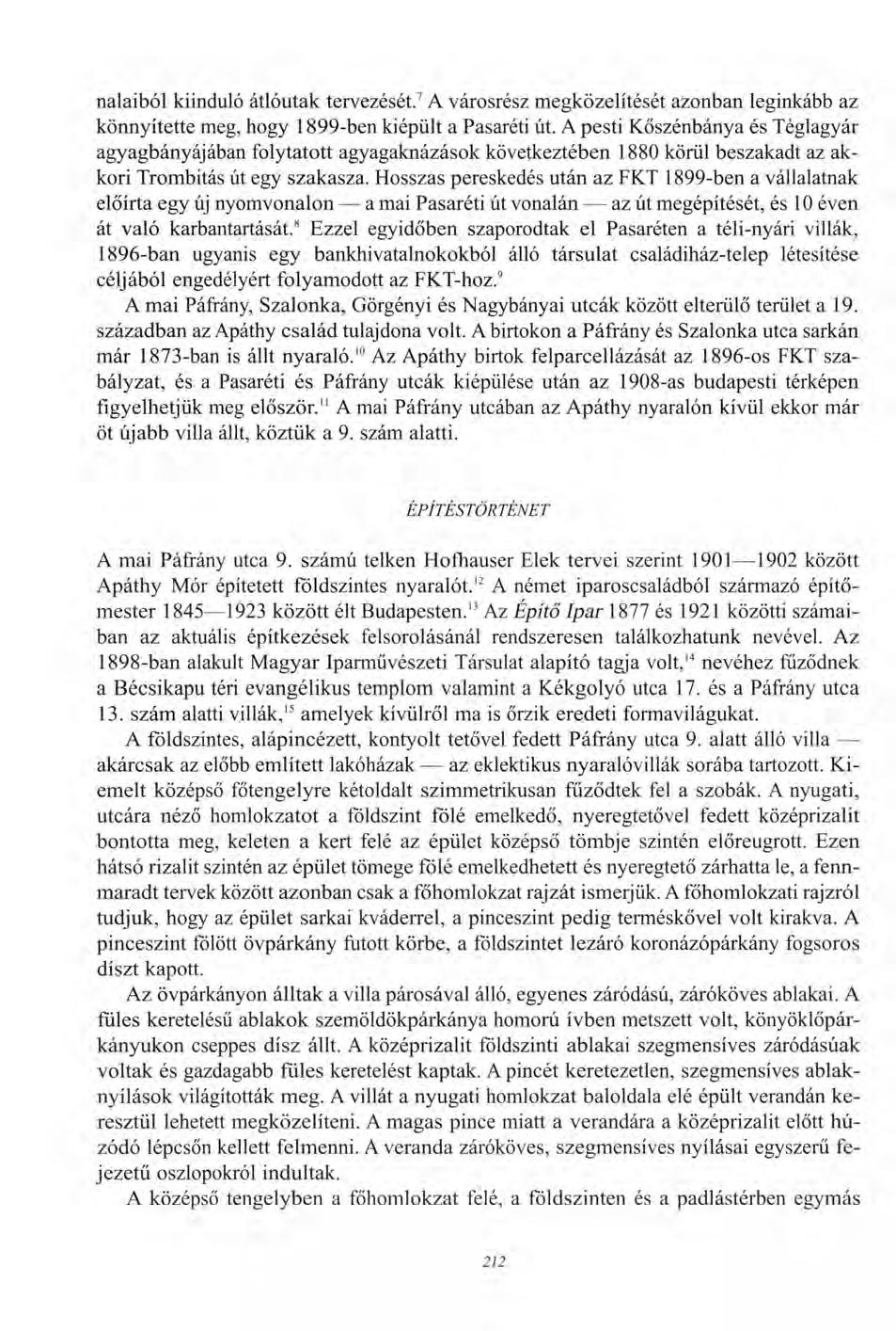 nalaiból kiinduló átlóutak tervezését. 7 A városrész megközelítését azonban leginkább az könnyítette meg, hogy 1899-ben kiépült a Pasaréti út.