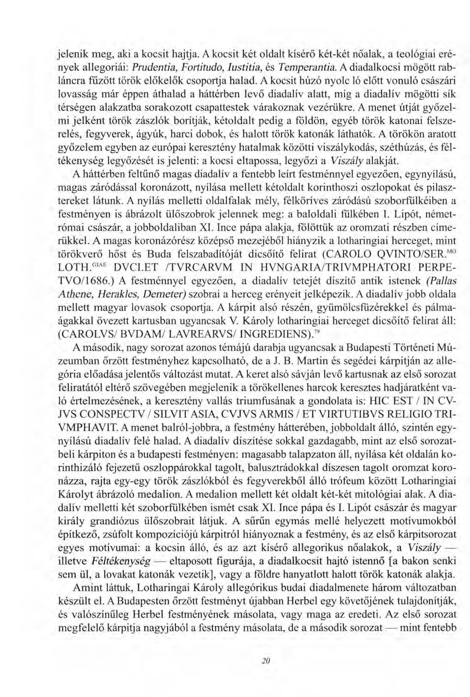 jelenik meg, aki a kocsit hajtja. A kocsit két oldalt kísérő két-két nőalak, a teológiai erények allegóriái: Prudentia, Fortitude-, Iustitia, és Temperantia.