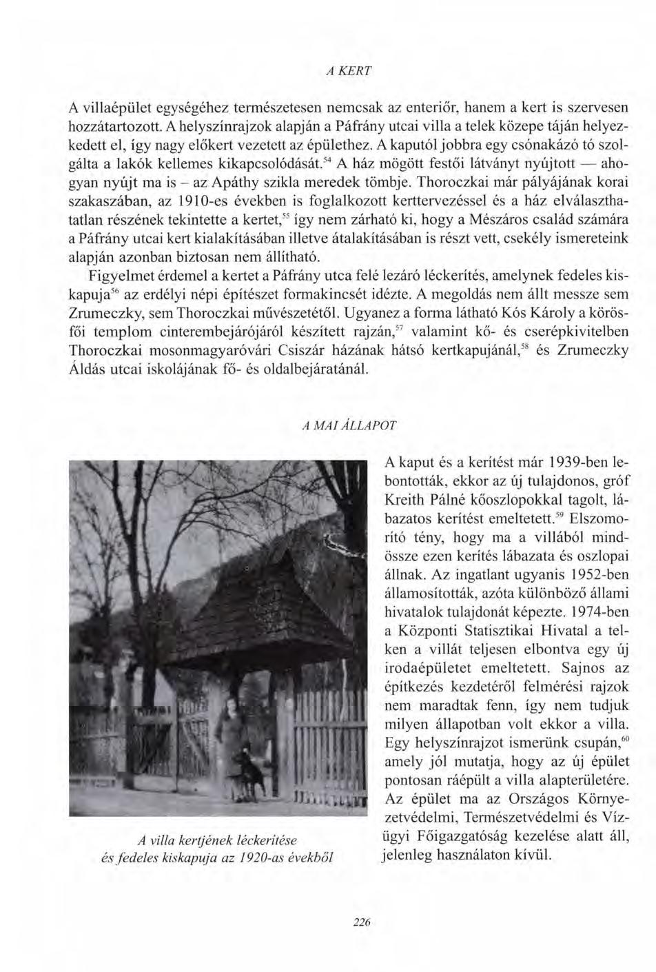 A KERT A villaépület egységéhez természetesen nemcsak az enteriőr, hanem a kert is szervesen hozzátartozott.