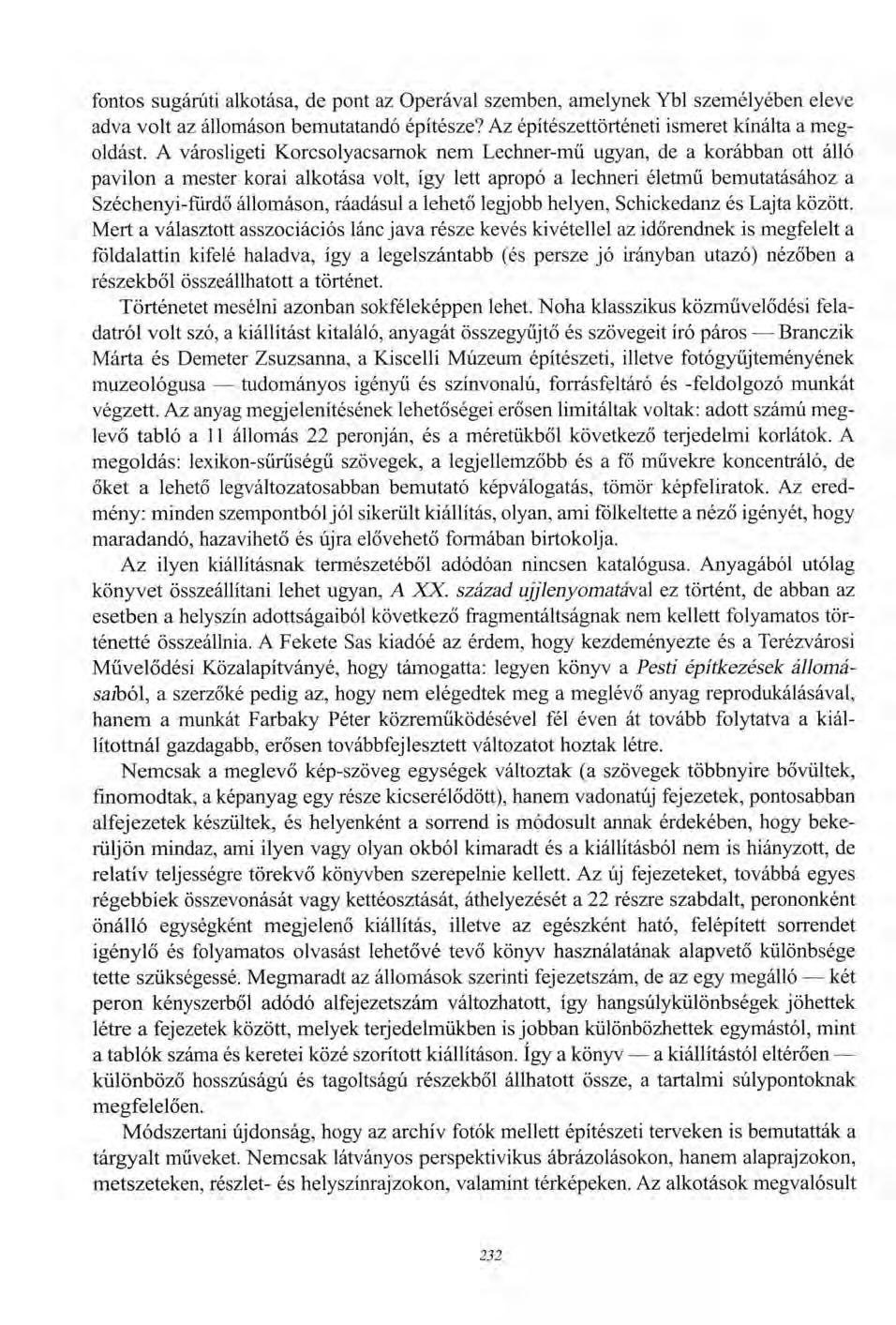 fontos sugárúti alkotása, de pont az Operával szemben, amelynek Ybl személyében eleve adva volt az állomáson bemutatandó építésze? Az építészettörténeti ismeret kínálta a megoldást.