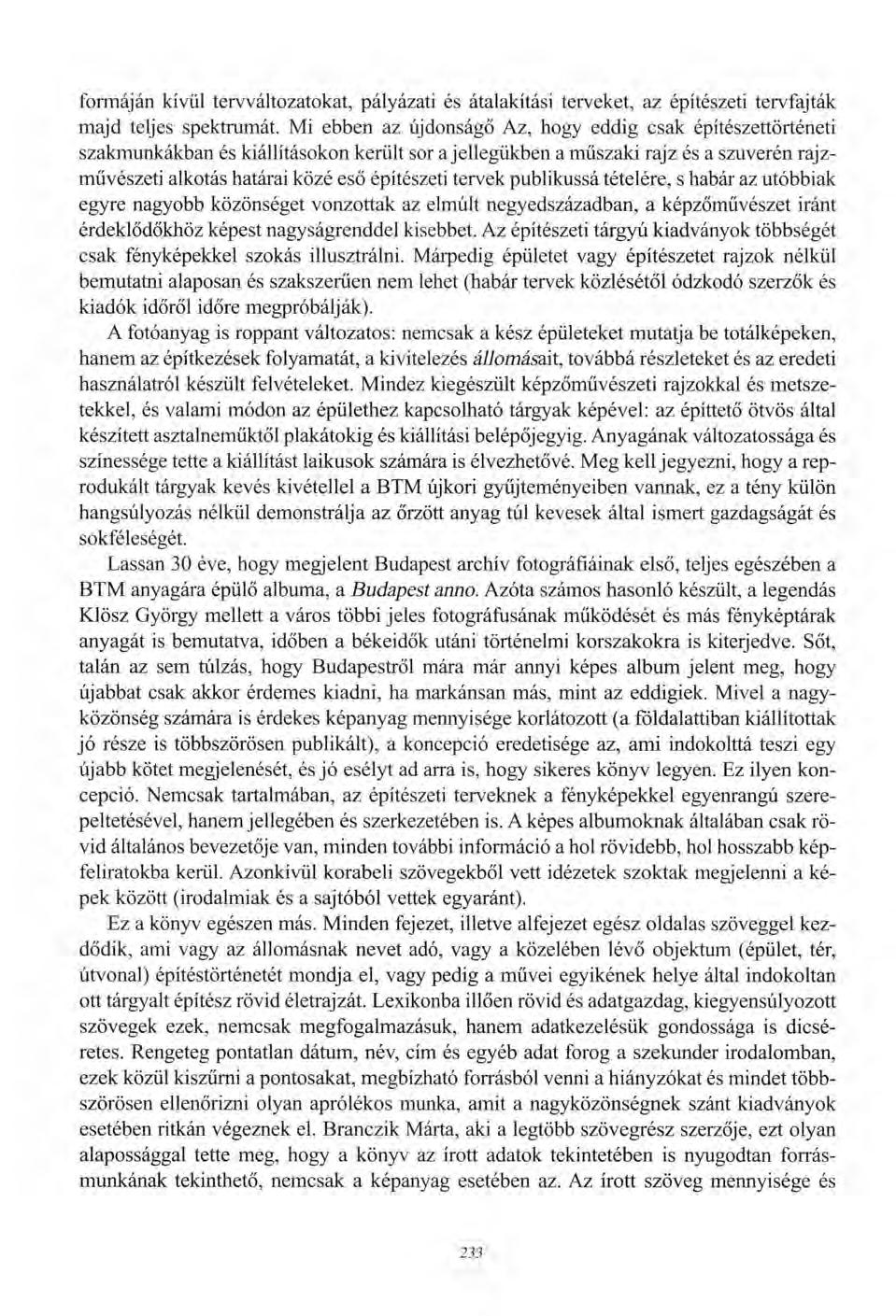 formáján kívül tervváltozatokat, pályázati és átalakítási terveket, az építészeti tervfajták majd teljes spektrumát.