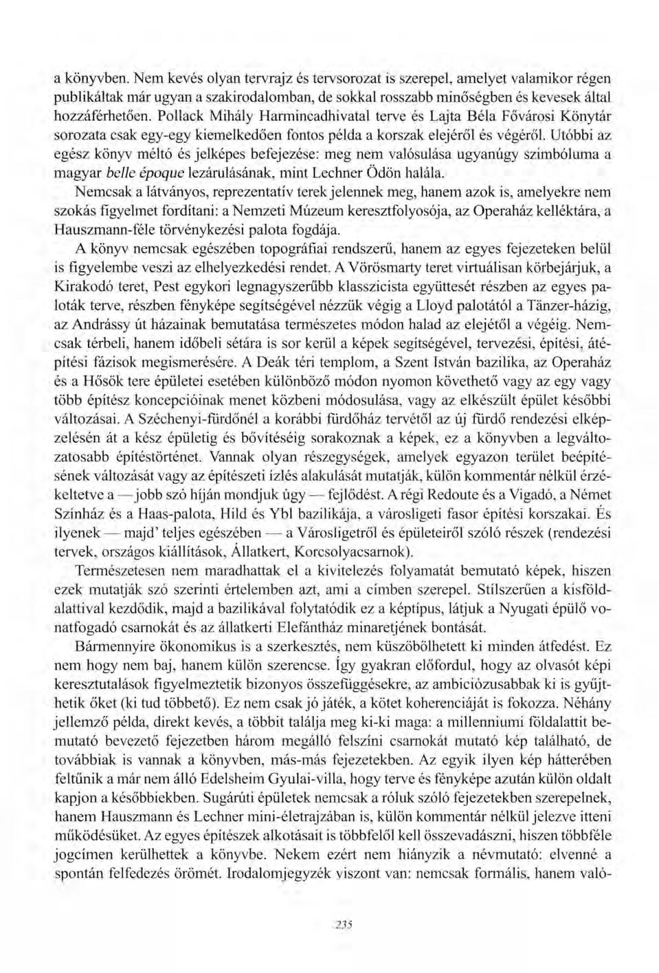 a könyvben. Nem kevés olyan tervrajz és tervsorozat is szerepel, amelyet valamikor régen publikáltak már ugyan a szakirodalomban, de sokkal rosszabb minőségben és kevesek által hozzáférhetően.