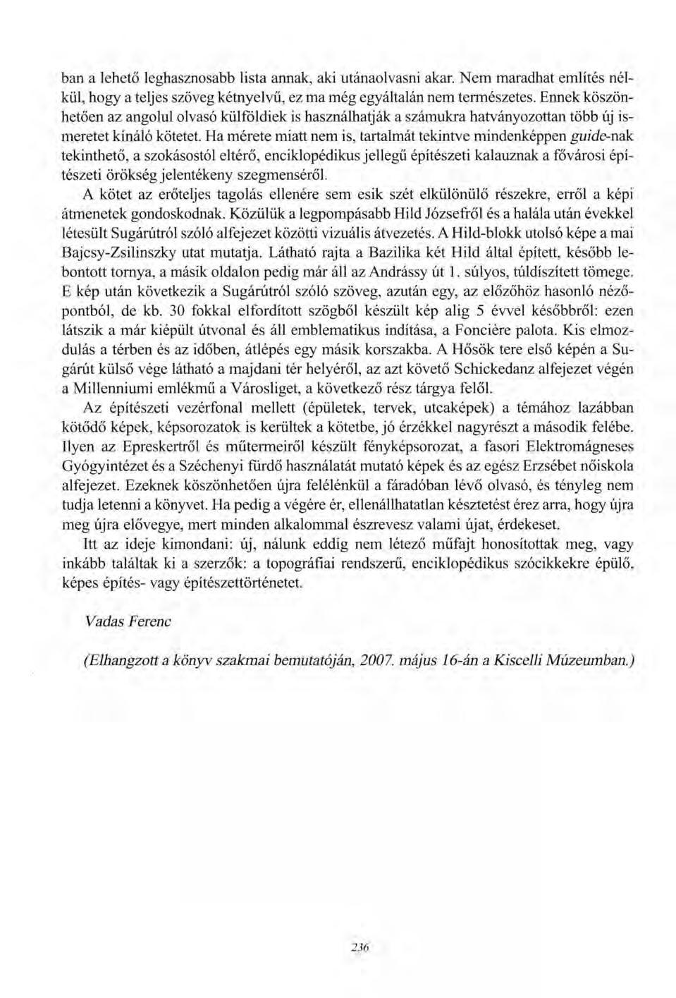 ban a lehető leghasznosabb lista annak, aki utánaolvasni akar. Nem maradhat említés nélkül, hogy a teljes szöveg kétnyelvű, ez ma még egyáltalán nem természetes.
