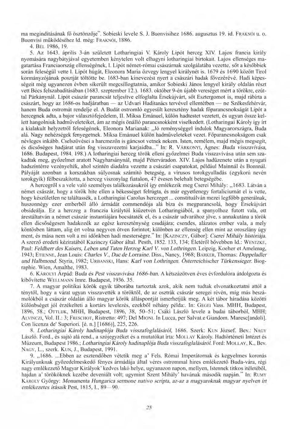 ma megindításának fő ösztönzője". Sobieski levele S. J. Buonvisihez 1686. augusztus 19. id. FRAKNÓI U. O. Buonvisi működéséhez Id. még: FRAKNÓI, 1886. 4. BÉL 1986, 19. 5. Az 1643.