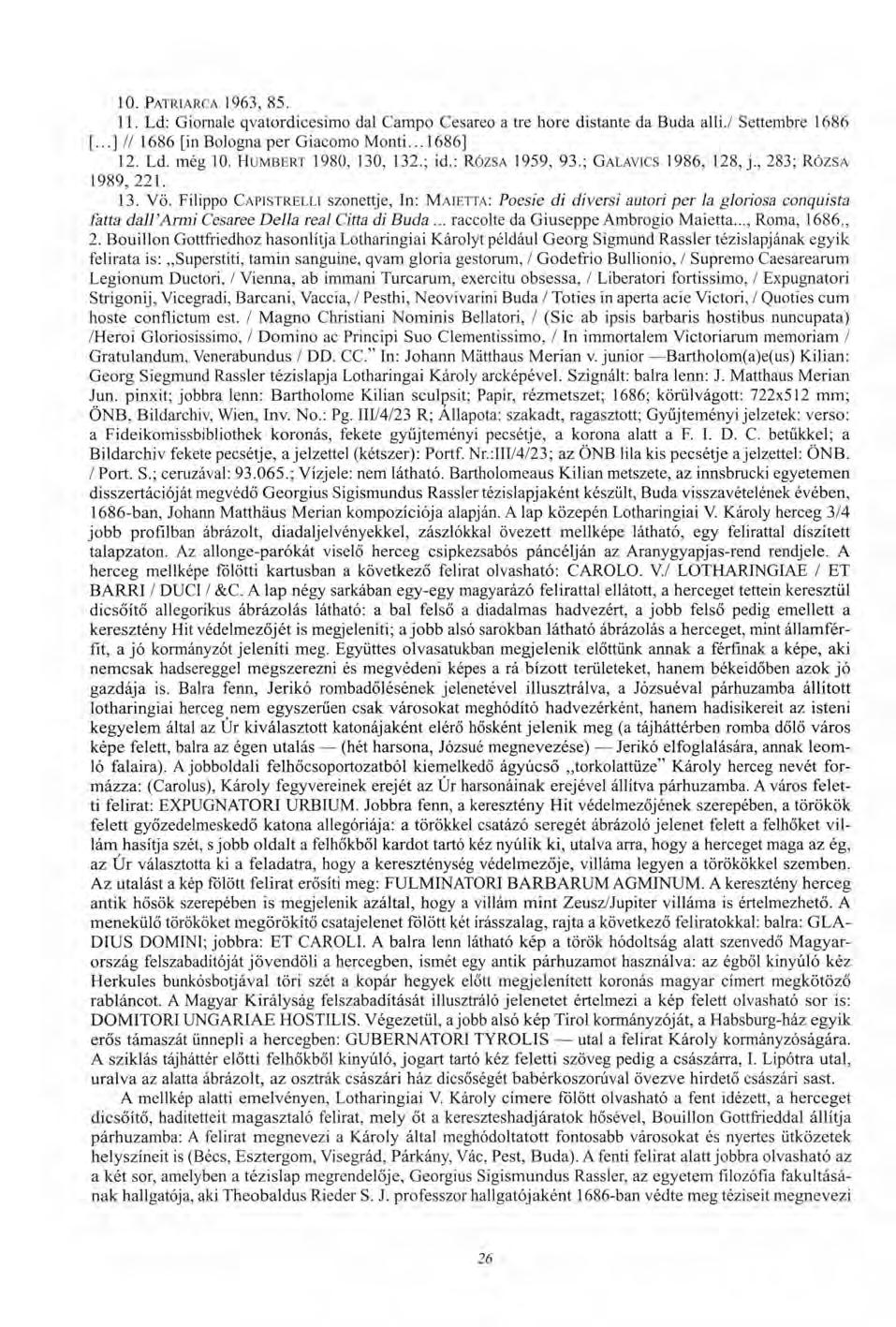 10. PATRIARCA 1963, 85. 11. Ld: Giornale qvatordicesimo dal Campo Cesareo a tre hore distante da Buda alli./ Settembre 1686 [...] // 1686 [in Bologna per Giacomo Monti... 1686] 12. Ld. még 10.
