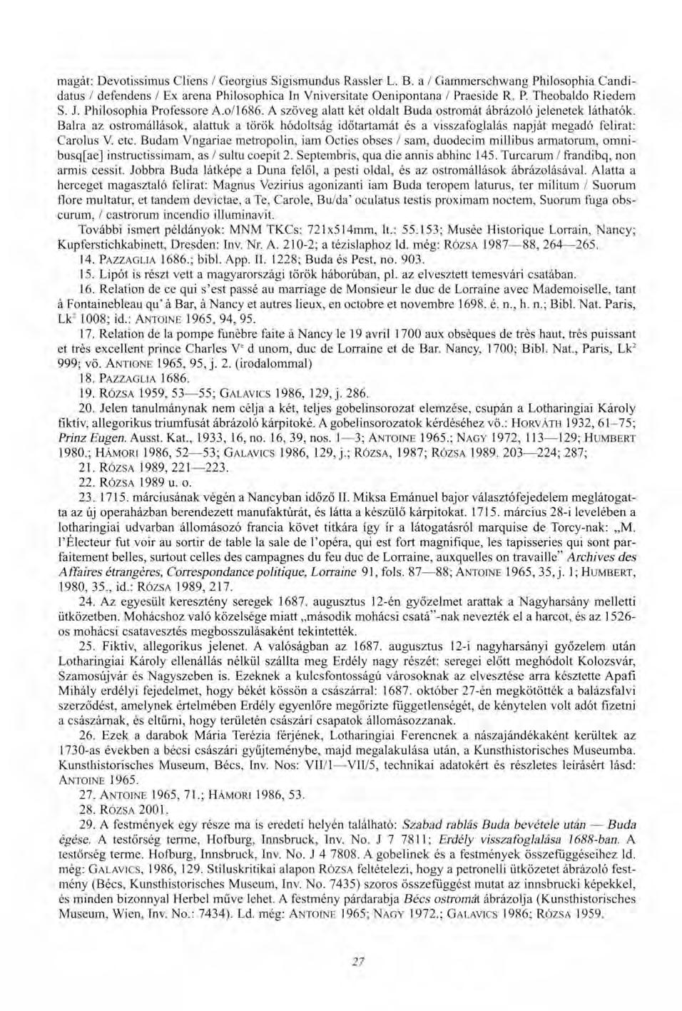 magát: Devotissimus Cliens / Georgius Sigismundus Rassler L. B. a / Gammerschwang Philosophia Candidatus / defendens / Ex arena Philosophica In Vniversitate Oenipontana / Praeside R. P. Theobaldo Riedem S.