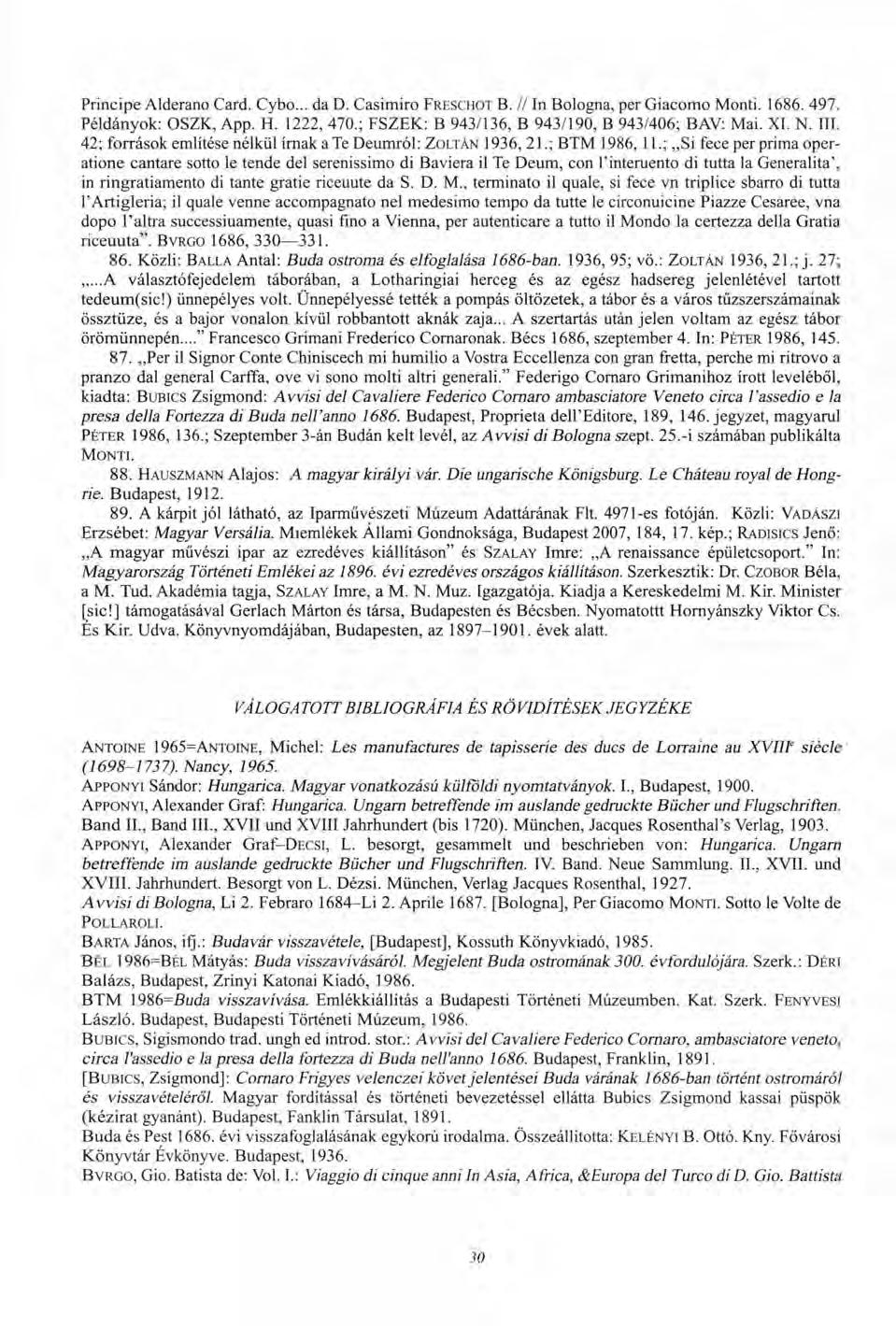 Principe Alderano Card. Cybo... da D. Casimire FRESCHOT B. // In Bologna, per Giacomo Monti. 1686. 497. Példányok: OSZK, App. H. 1222, 470.; FSZEK: B 943/136, B 943/190, B 943/406; BAV: Mai. XI. N.