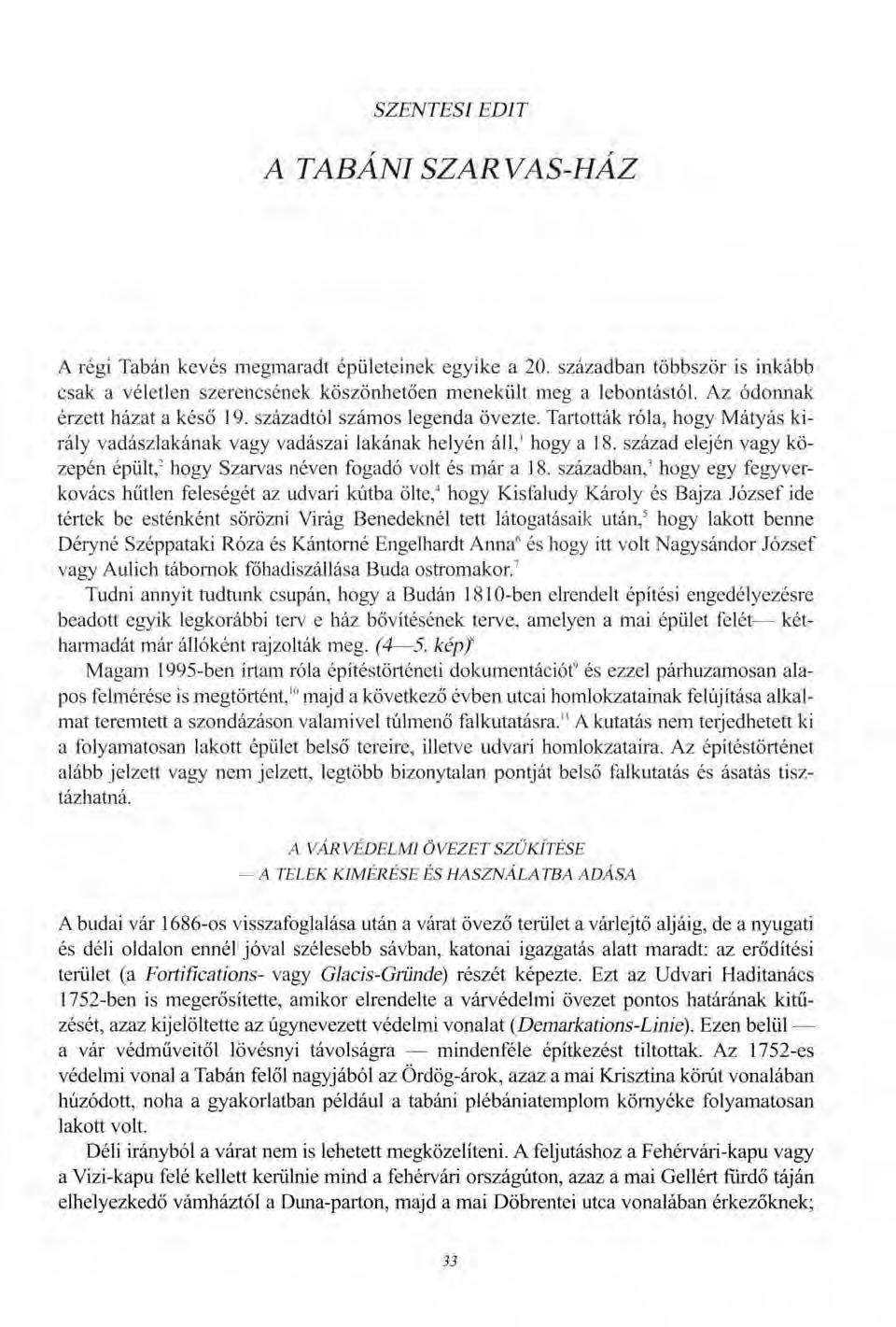 SZENTESI EDIT A TABÁNI SZARVAS-HÁZ A régi Tabán kevés megmaradt épületeinek egyike a 20. században többször is inkább csak a véletlen szerencsének köszönhetően menekült meg a lebontástól.
