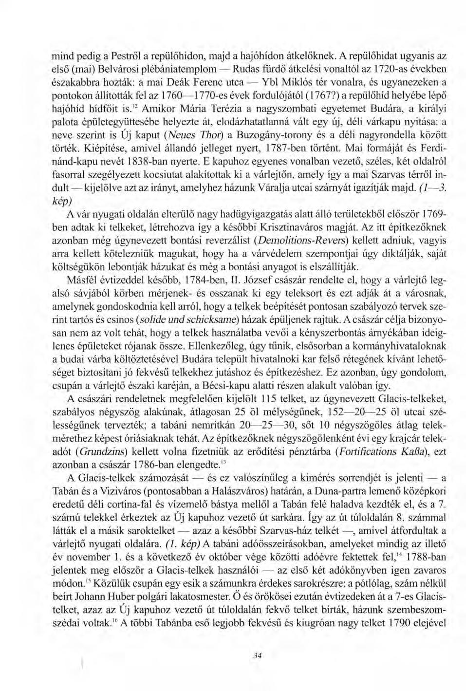 mind pedig a Pestről a repülőhídon, majd a hajóhídon átkelőknek.