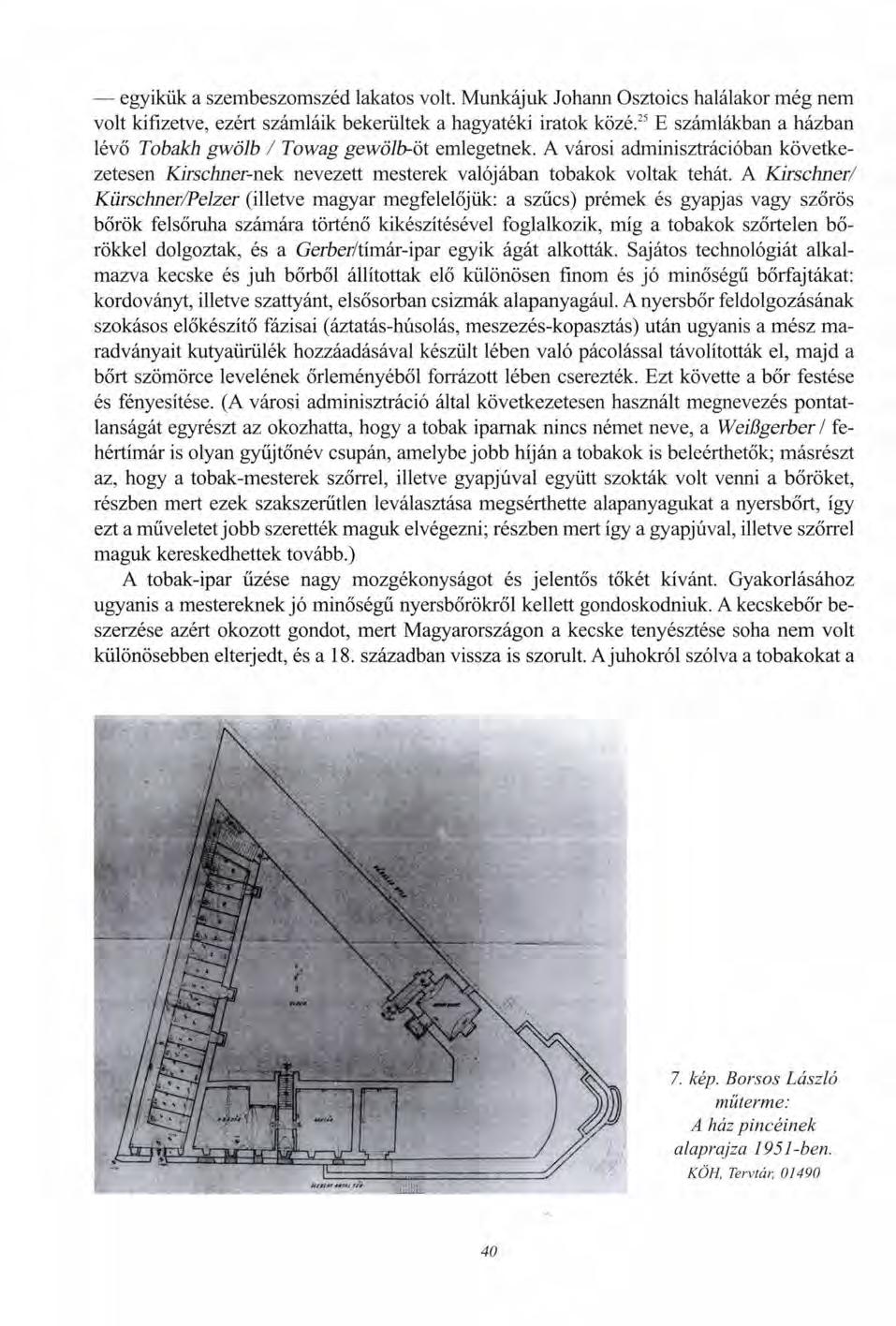 egyikük a szembeszomszéd lakatos volt. Munkájuk Johann Osztoics halálakor még nem volt kifizetve, ezért számláik bekerültek a hagyatéki iratok közé.
