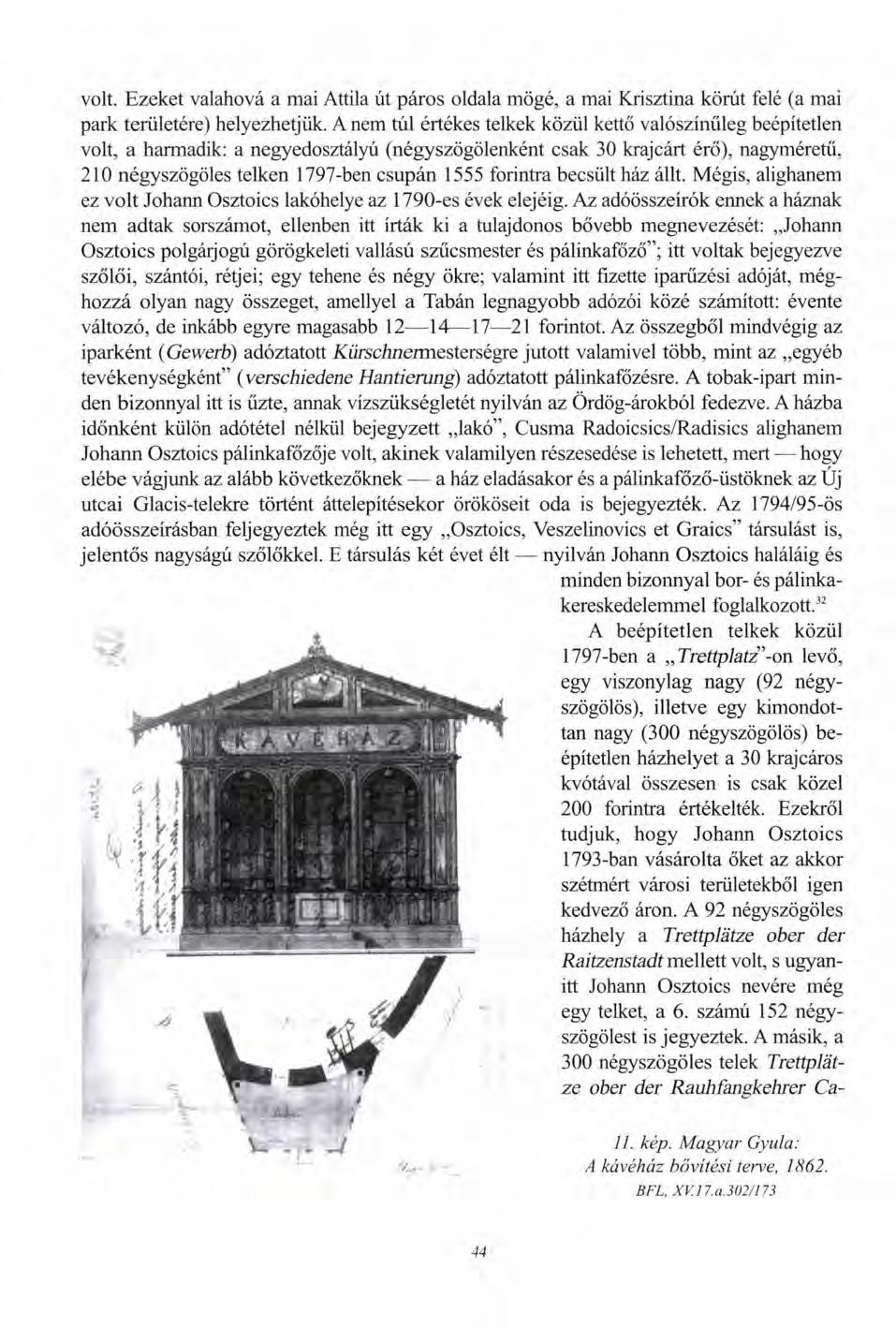 volt. Ezeket valahová a mai Attila út páros oldala mögé, a mai Krisztina körút felé (a mai park területére) helyezhetjük.