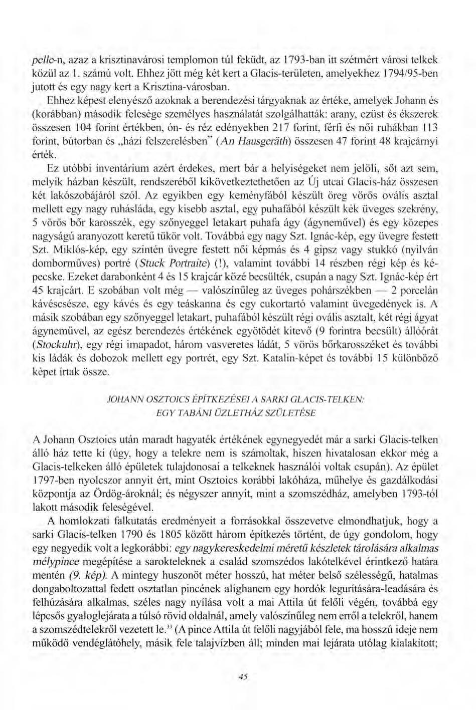 pelle-n, azaz a krisztinavárosi templomon túl feküdt, az 1793-ban itt szétmért városi telkek közül az 1. számú volt.