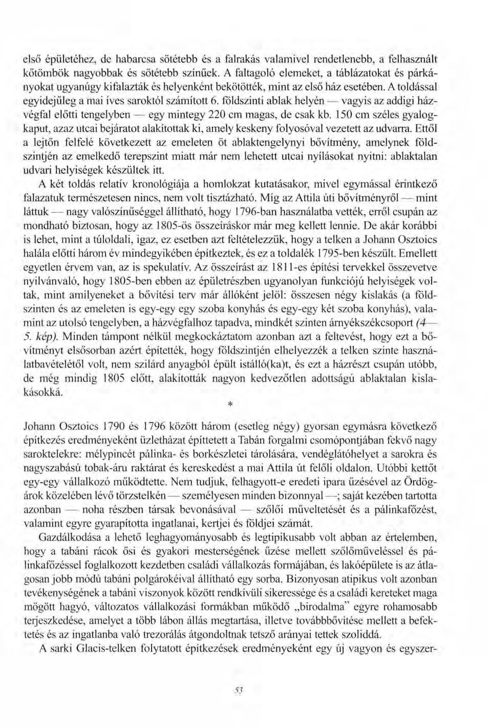 első épületéhez, de habarcsa sötétebb és a falrakás valamivel rendetlenebb, a felhasznált kőtömbök nagyobbak és sötétebb színűek.