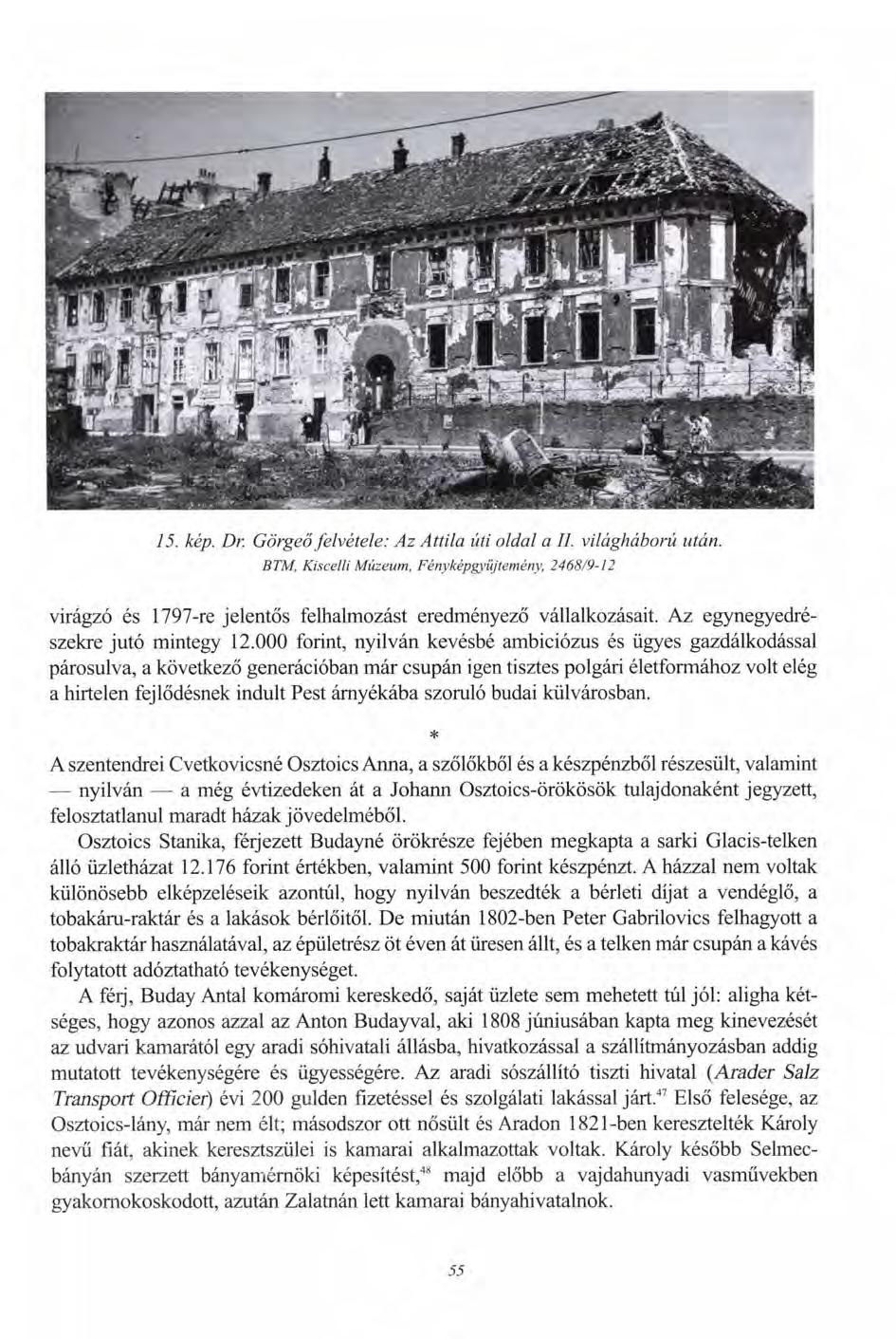 75. kép. Dr. Görgeő felvétele: Az Attila úti oldal a II. világháború után. BTM, Kiscelli Múzeum, Fény képgyűjtemény, 2468/9-12 virágzó és 1797-re jelentős felhalmozást eredményező vállalkozásait.