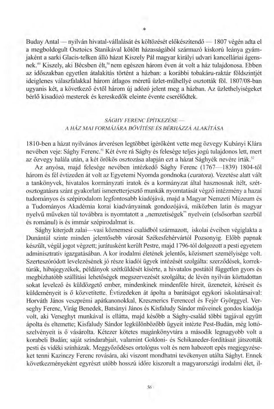 * Buday Antal nyilván hivatal-vállalását és költözését előkészítendő 1807 végén adta el a megboldogult Osztoics Stanikával kötött házasságából származó kiskorú leánya gyámjaként a sarki Glacis-telken