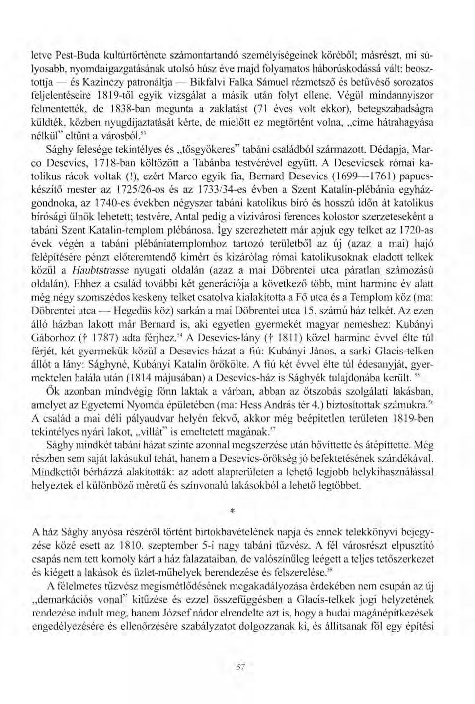letve Pest-Buda kultúrtörténete számontartandó személyiségeinek köréből; másrészt, mi súlyosabb, nyomdaigazgatásának utolsó húsz éve majd folyamatos háborúskodássá vált: beosztottja és Kazinczy