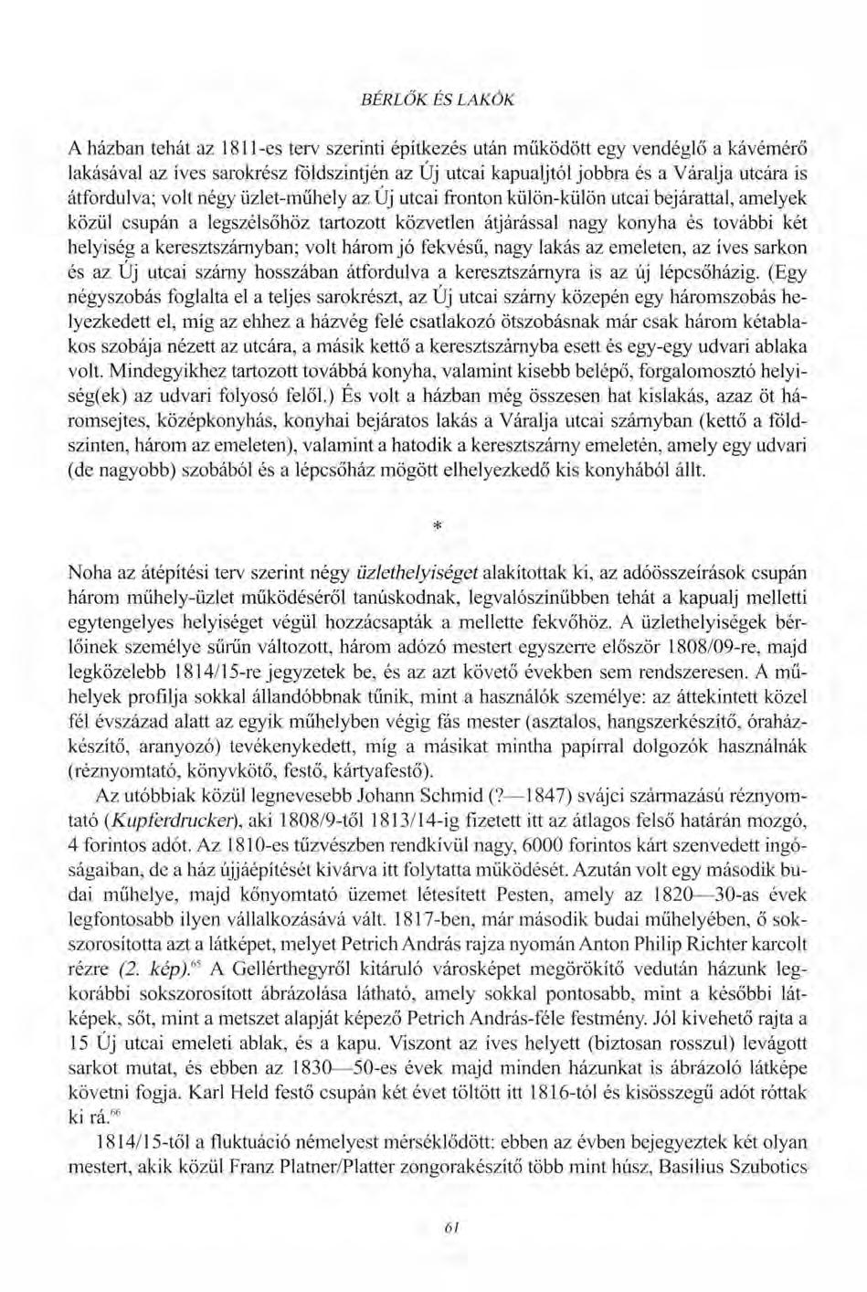 BÉRLŐK ÉS LAKÓK A házban tehát az 181 l-es terv szerinti építkezés után működött egy vendéglő a kávémérő lakásával az íves sarokrész földszintjén az Új utcai kapualjtól jobbra és a Váralja utcára is