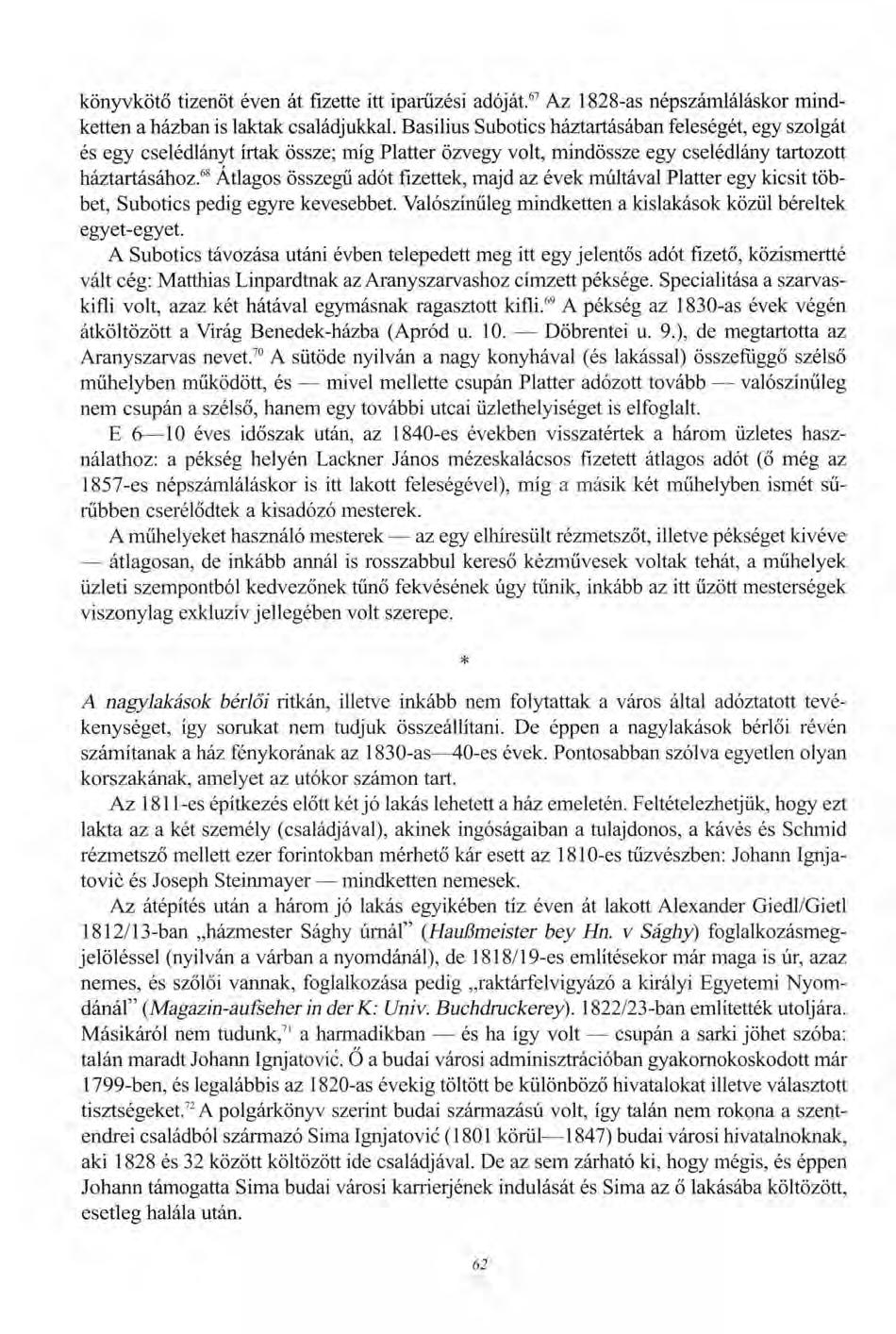 könyvkötő tizenöt éven át fizette itt iparűzési adóját. 67 Az 1828-as népszámláláskor mindketten a házban is laktak családjukkal.