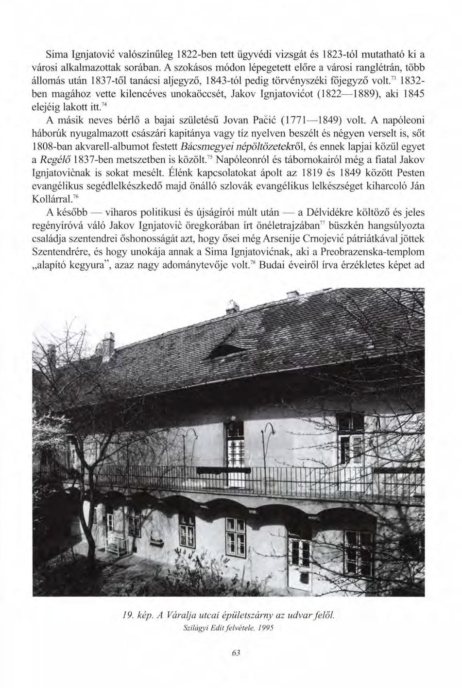 Sima Ignjatovic valószínűleg 1822-ben tett ügyvédi vizsgát és 1823-tól mutatható ki a városi alkalmazottak sorában.