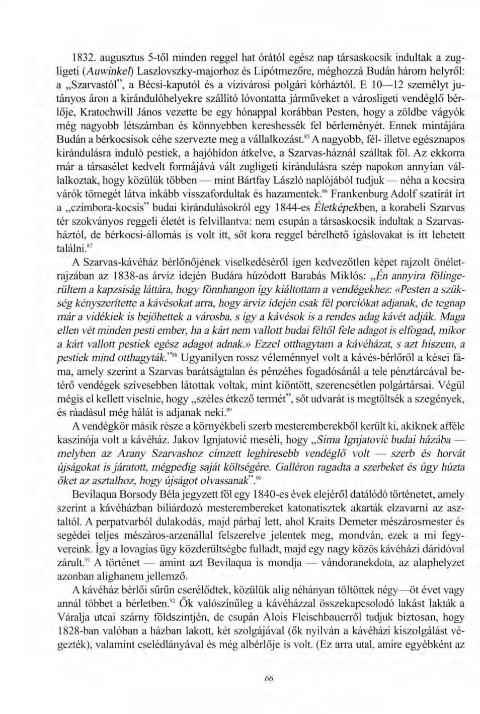 1832. augusztus 5-től minden reggel hat órától egész nap társaskocsik indultak a zugligeti (Auwinkel) Laszlovszky-majorhoz és Lipótmezőre, méghozzá Budán három helyről: a Szarvastól", a Bécsi-kaputól