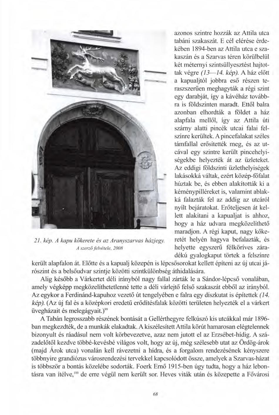azonos szintre hozzák az Attila utca tabáni szakaszát. E cél elérése érdekében 1894-ben az Attila utca e szakaszán és a Szarvas téren körülbelül két méternyi szintsüllyesztést hajtottak végre (13 14.