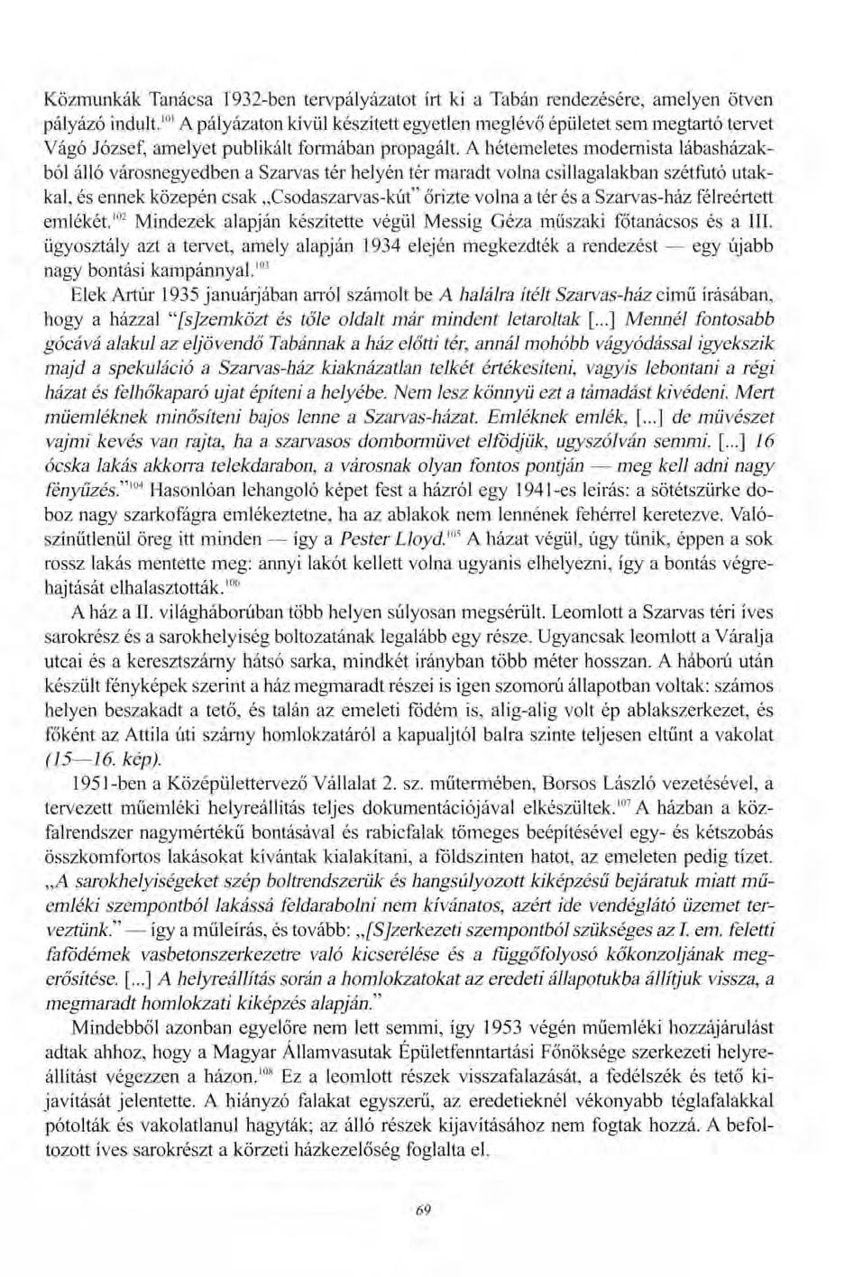 Közmunkák Tanácsa 1932-ben tervpályázatot írt ki a Tabán rendezésére, amelyen ötven pályázó indult.