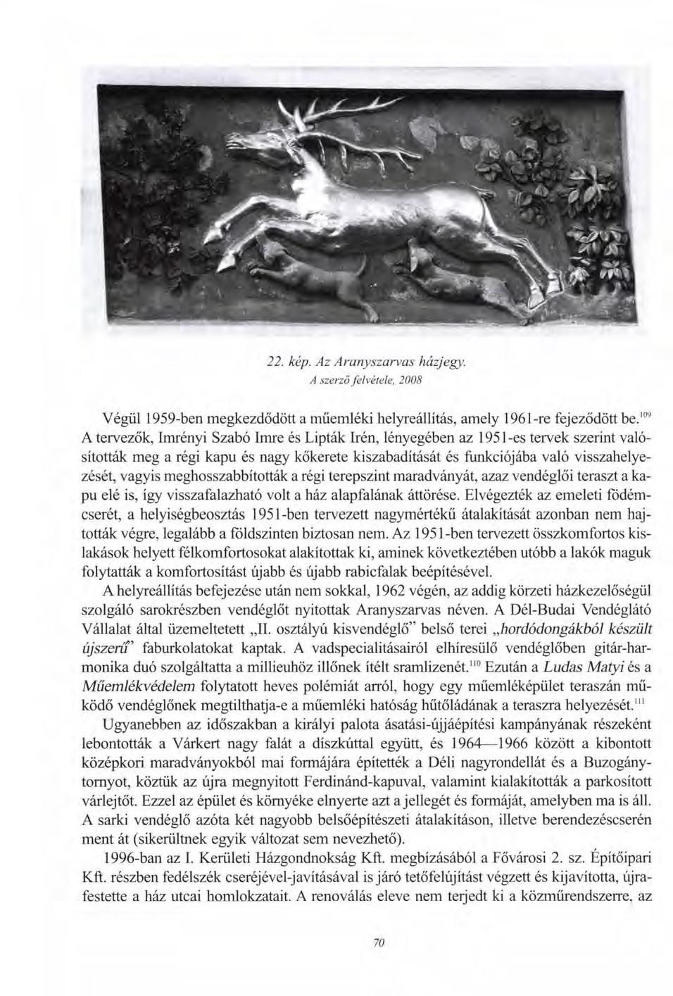 22. kép. Az Aranyszarvas házjegy. A szerző felvétele, 2008 Végül 1959-ben megkezdődött a műemléki helyreállítás, amely 196l-re fejeződött be.