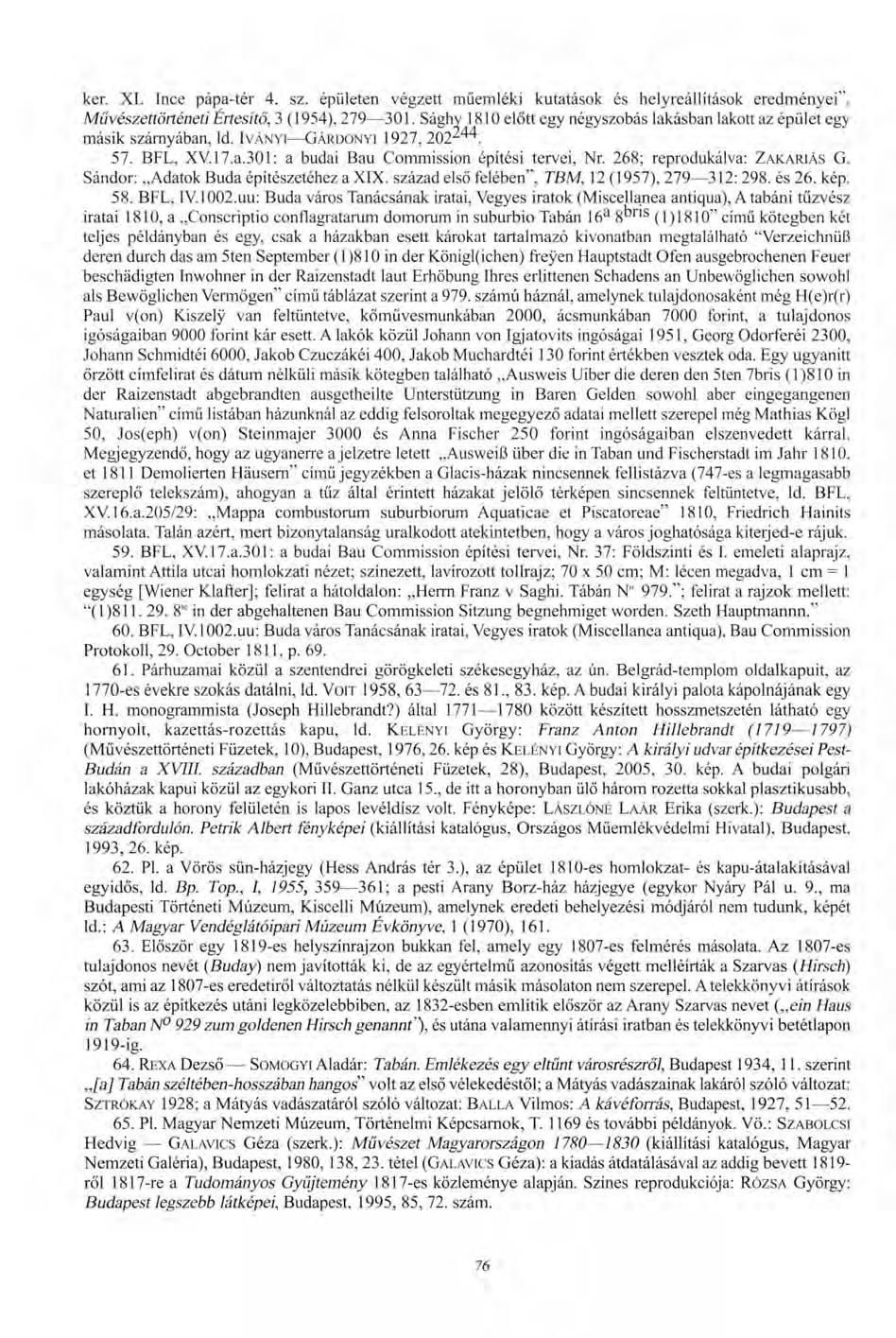 ker. XI. Ince pápa-tér 4. sz. épületen végzett műemléki kutatások és helyreállítások eredményei", Művészettörténeti Értesítő, 3 ( 1954), 279 301.
