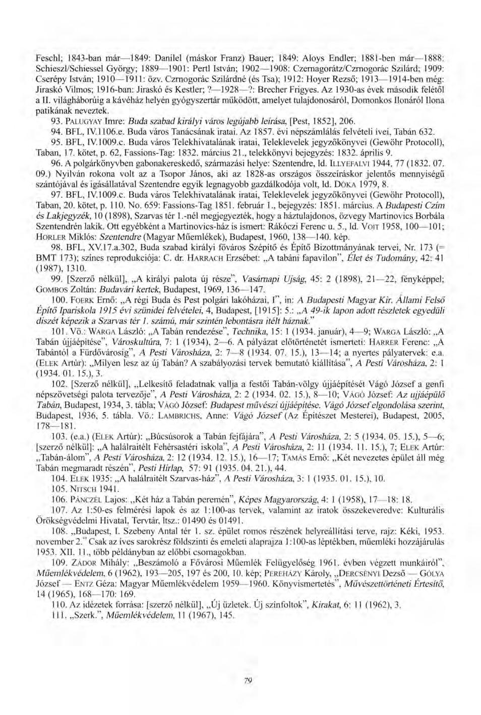 Feschl; 1843-ban már 1849: Danilel (máskor Franz) Bauer; 1849: Aloys Endler; 1881-ben már 1888: Schieszl/Schiessel György; 1889 1901: Pertl István; 1902 1908: Czernagorátz/Czrnogorác Szilárd; 1909: