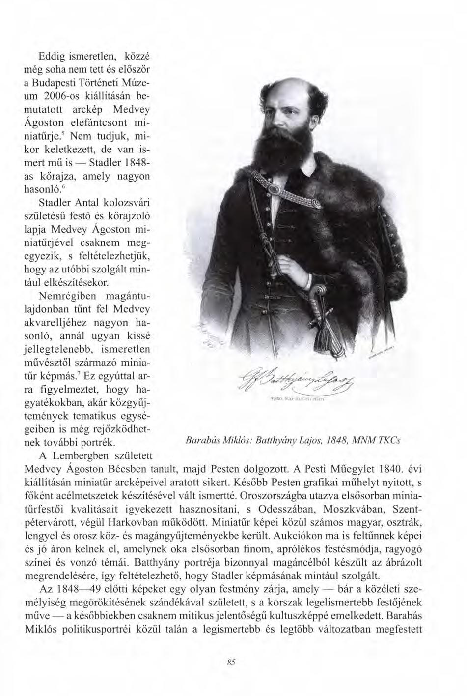 Eddig ismeretlen, közzé még soha nem tett és először a Budapesti Történeti Múzeum 2006-os kiállításán bemutatott arckép Medvey Ágoston elefántcsont miniatűrje.
