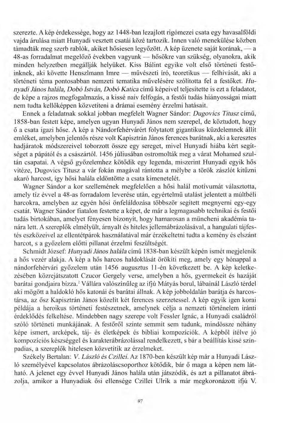 szerezte. A kép érdekessége, hogy az 1448-ban lezajlott rigómezei csata egy havasalföldi vajda árulása miatt Hunyadi vesztett csatái közé tartozik.