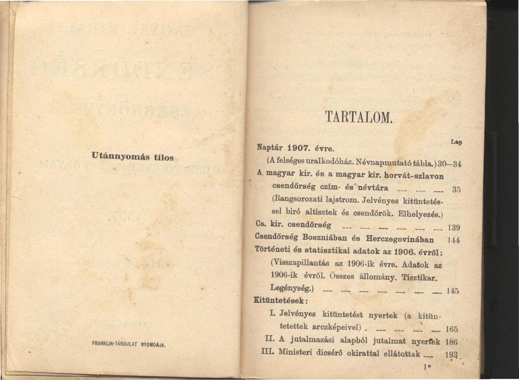 TARTALOM. Utánnyomás tilos frankun TÁRSULAT NYOMDAJA. Naptár 1907. évre. Lap (A felséges uralkodóház. N évnapmutató tábla.) 30-34 A. magyar kir. és a magyar kir.