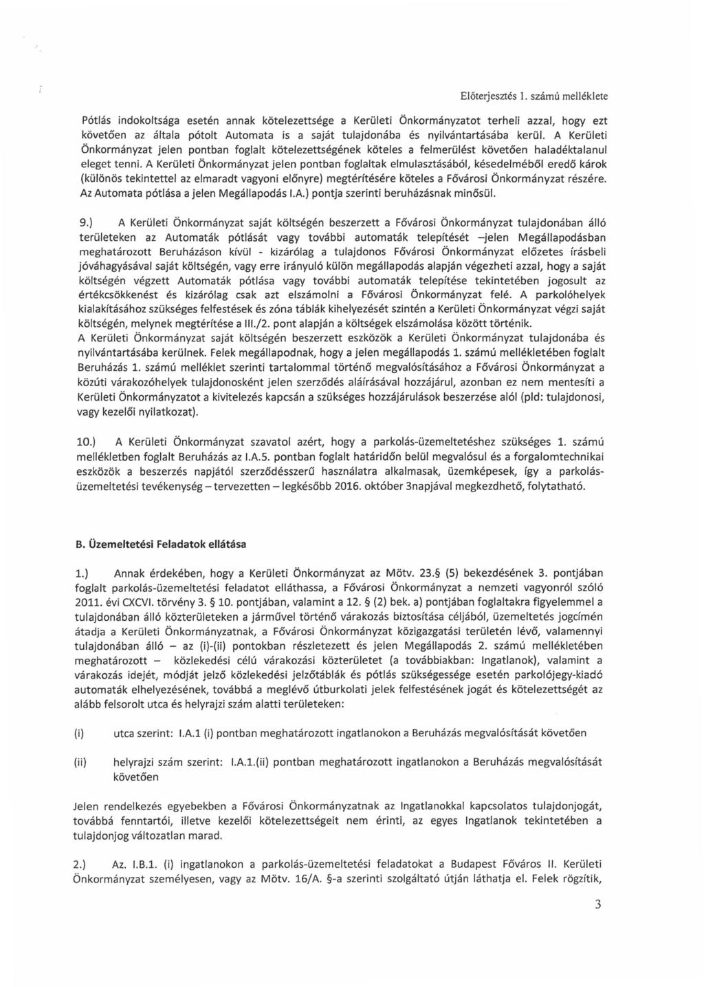 Pótlás indokoltsága esetén annak kötelezettsége a Kerületi Önkormányzatot terheli azzal, hogy ezt követően az általa pótolt Automata is a saját tulajdonába és nyilvántartásába kerül.