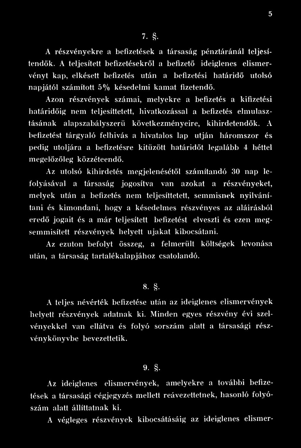 Az utolsó kihirdetés megjelenésétől számítandó 30 nap lefolyásával a társaság jogosítva van azokat a részvényeket, melyek után a befizetés nem teljesíttetett, semmisnek nyilvánítani és kimondani,