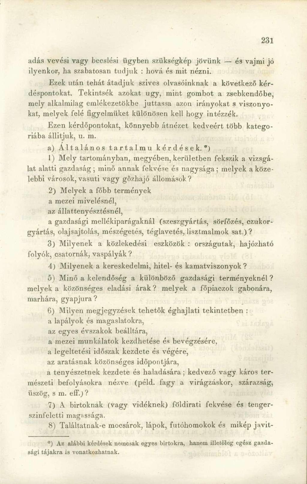 adás vevési vagy becslési ügyben szükségkép jövünk és vajmi jó ilyenkor, ha szabatosan tudjuk : hová és mit nézni. Ezek után tehát átadjuk szives olvasóinknak a következő kérdéspontokat.