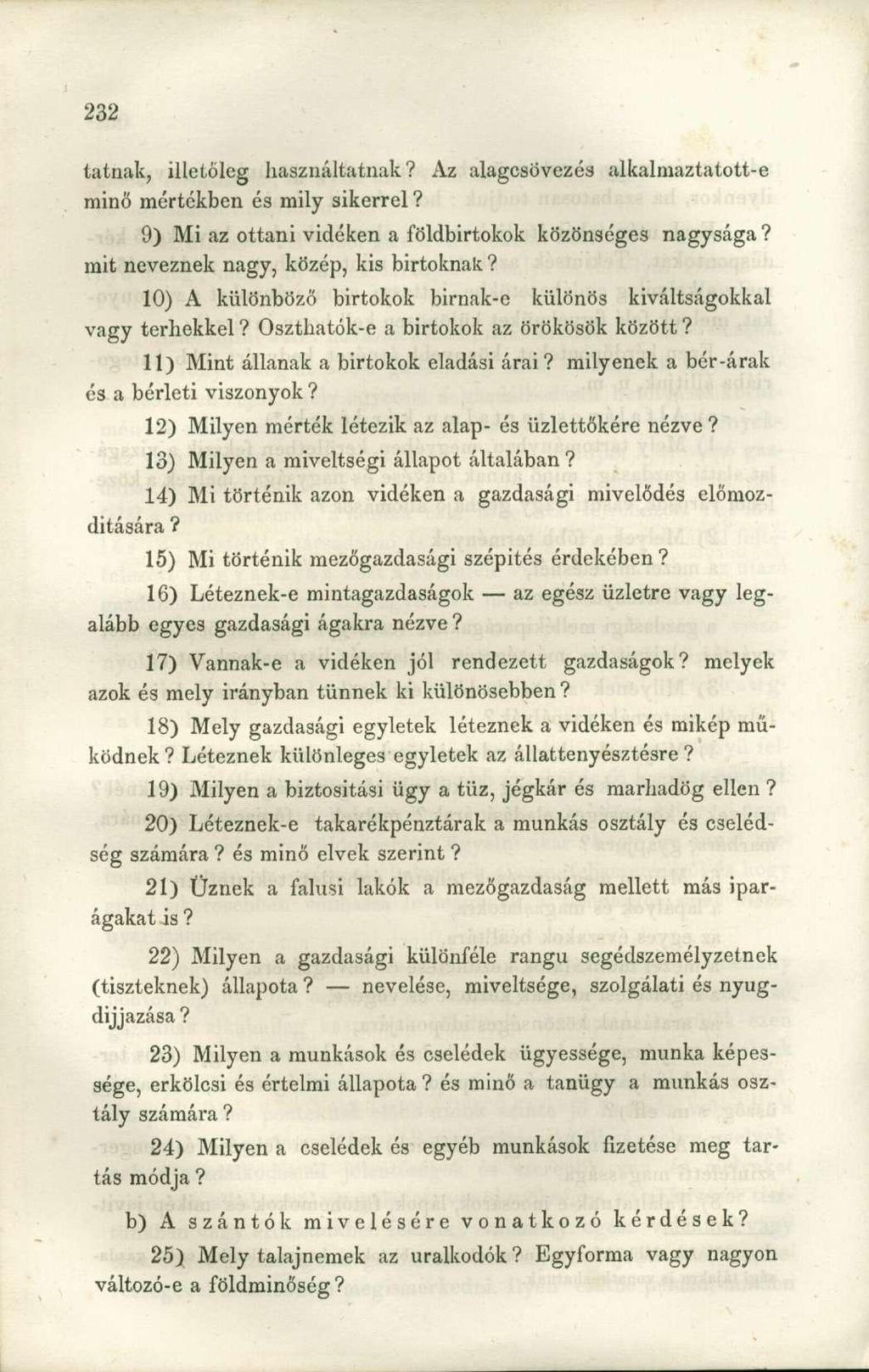 tatnak, illetőleg használtatnak Az alagcsövezés alkalmaztatott-e minő mértekben és mily sikerrel 9) Mi az ottani vidéken a földbirtokok közönséges nagysága mit neveznek nagy, közép, kis birtoknak 10)