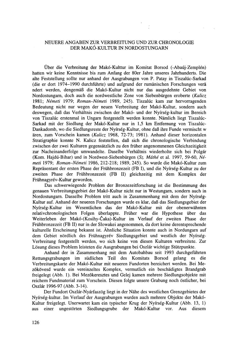 NEUERE ANGABEN ZUR VERBREITUNG UND ZUR CHRONOLOGIE DER MAKÓ-KULTUR IN NORDOSTUNGARN Über die Verbreitung der Makó-Kulttur im Komitat Borsod (-Abaúj-Zemplén) hatten wir keine Kenntnisse bis zum Anfang