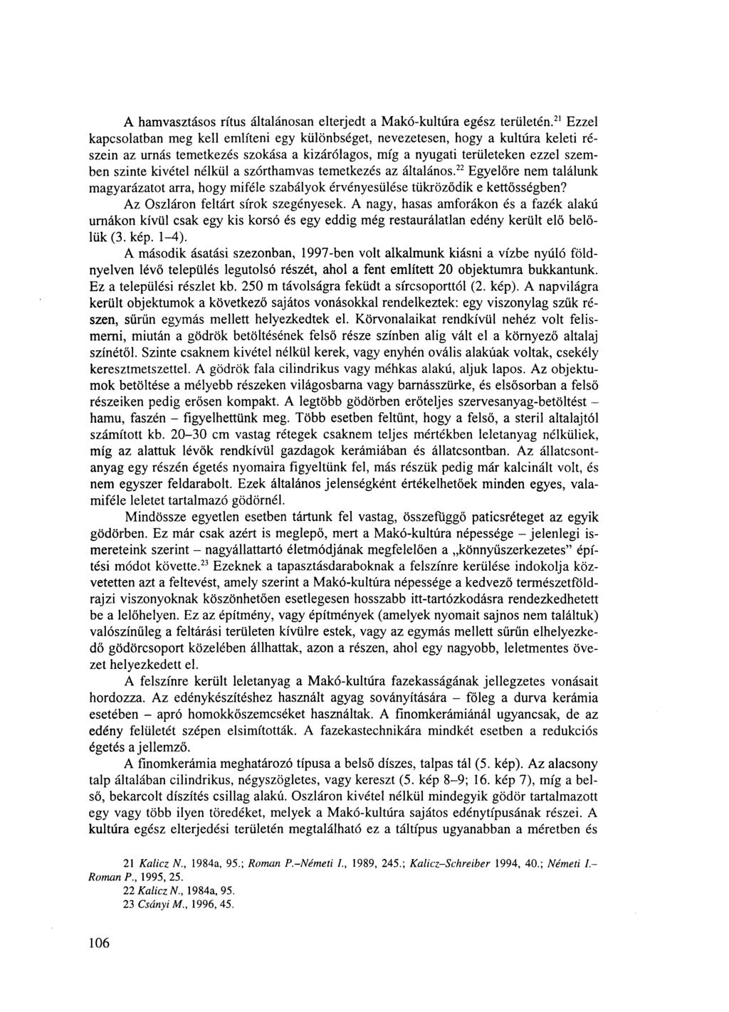 A hamvasztásos rítus általánosan elterjedt a Makó-kultúra egész területén.